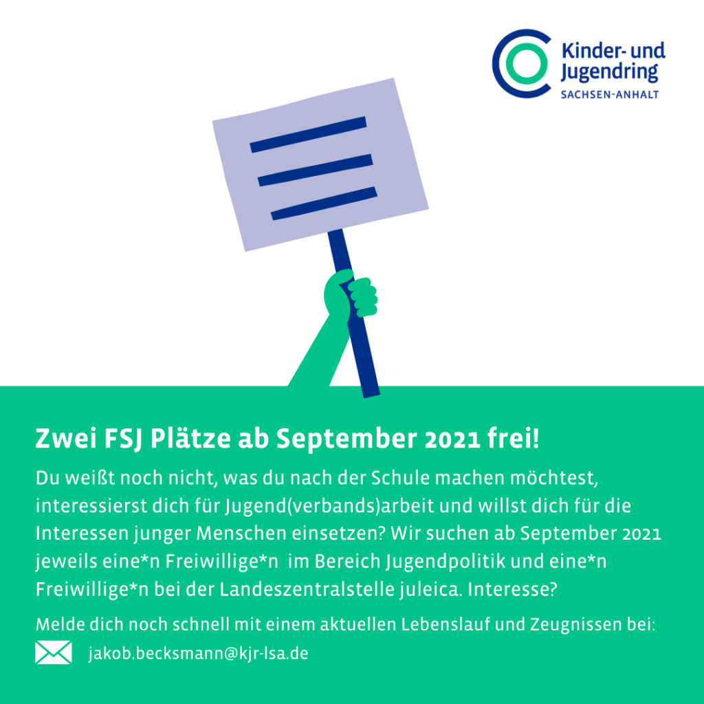 Ab September 2022 sucht der Kinder- und Jugendring Sachsen-Anhalt e.V. wieder eine*n Freiwillige*n im Rahmen eines FSJ im politischen Leben für die Unterstützung im Arbeitsbereich Jugendpolitik.